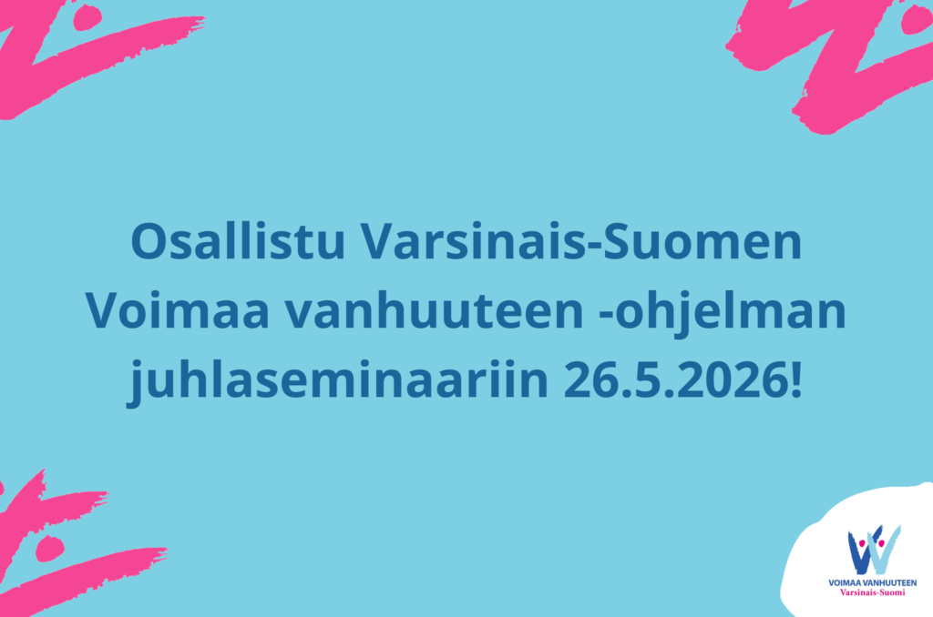 Kolme vuotta yhteistä työtä – Voimaa vanhuuteen -ohjelma Varsinais-Suomessa huipentuu juhlaseminaariin
